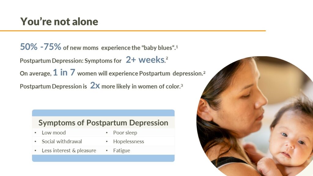 If you're experiencing postpartum depression, you're not alone. 50% to 75% of new moms experience the "baby blues".